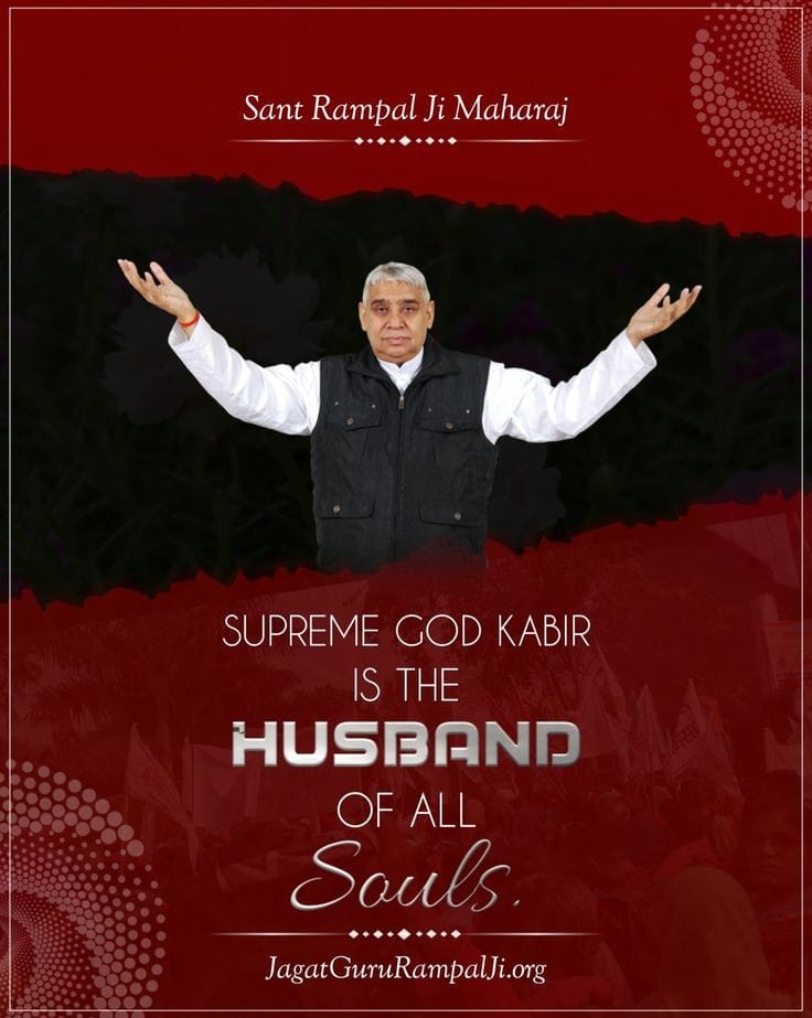 #GodMorningSaturday
Sant Rampal Ji Maharaj

SUPREME GOD KABIR IS THE HUSBAND

OF ALL Souls
#SantRampaljiQuotes