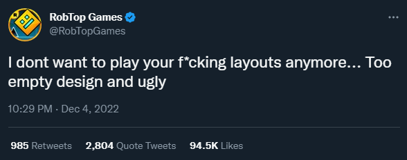 geometry_facts's tweet photo. Layout creators were furious when RobTop tweeted on December 4th 2022 that he didn’t want to play their layouts because they looked “too empty”. He later deleted the controversial tweet. https://t.co/eqQinXd8N3