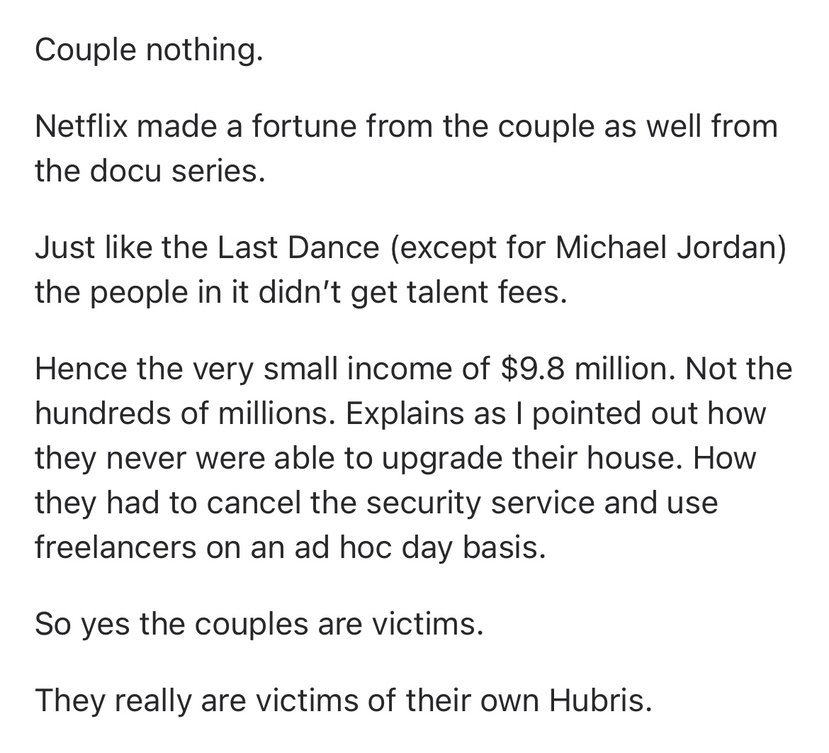 Harry’s wife is a stupid businesswoman. Netflix made a lot of money and only gave her a fraction back. Oprah and their lawyer made bank off of them. They got taken to the cleaners from the sharks in the industry and they did not notice.