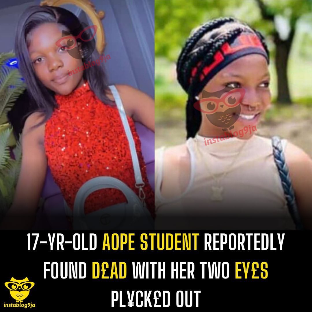 17-yr-old AOPE student reportedly found d£ad with her two ey£s pl¥ck£d out

A 17-year-old female student of Adeseun Ogundoyin Polytechnic, Eruwa (AOPE), Oyo State, has been reportedly found d£ad.