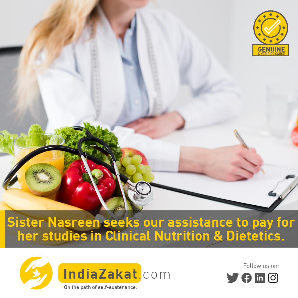 Sister Nasreen is studying Clinical Nutrition & Dietetics 3rd year & she belongs to a poor family. Her father is an auto driver & can't afford the fees due to less income. Hence she needs our help to pay the fees & complete her education.

Donate today at indiazakat.com/Campaign/12643