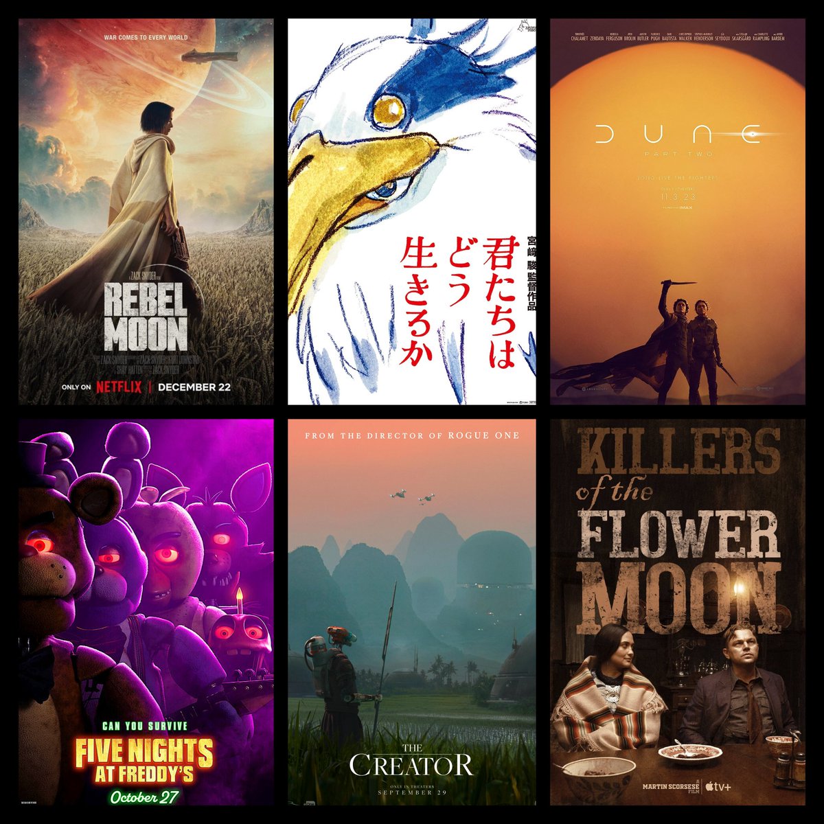 Top 2023 upcoming releases?
Mine:
#RebelMoon 🌙 
#HowDoYouLive  🐈‍⬛️ 
#DunePartTwo 🪱
#FNAFMOVIE 🦊🐰🐥
#TheCreator 🤖 
#KillersoftheFlowerMoon 🌸 🌙