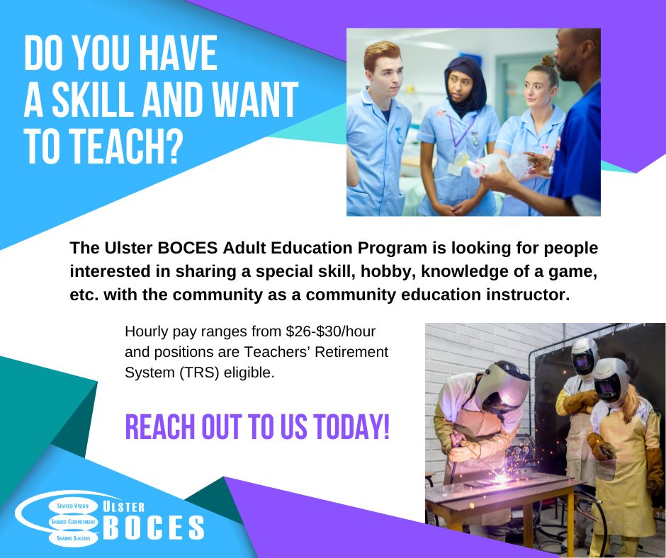 Do you have a skill and want to teach? Reach out to us today! For more information or if you have questions, please contact the Ulster BOCES Adult Career Education Department at (845) 331-5050 or visit ulsterboces.org/teachadults