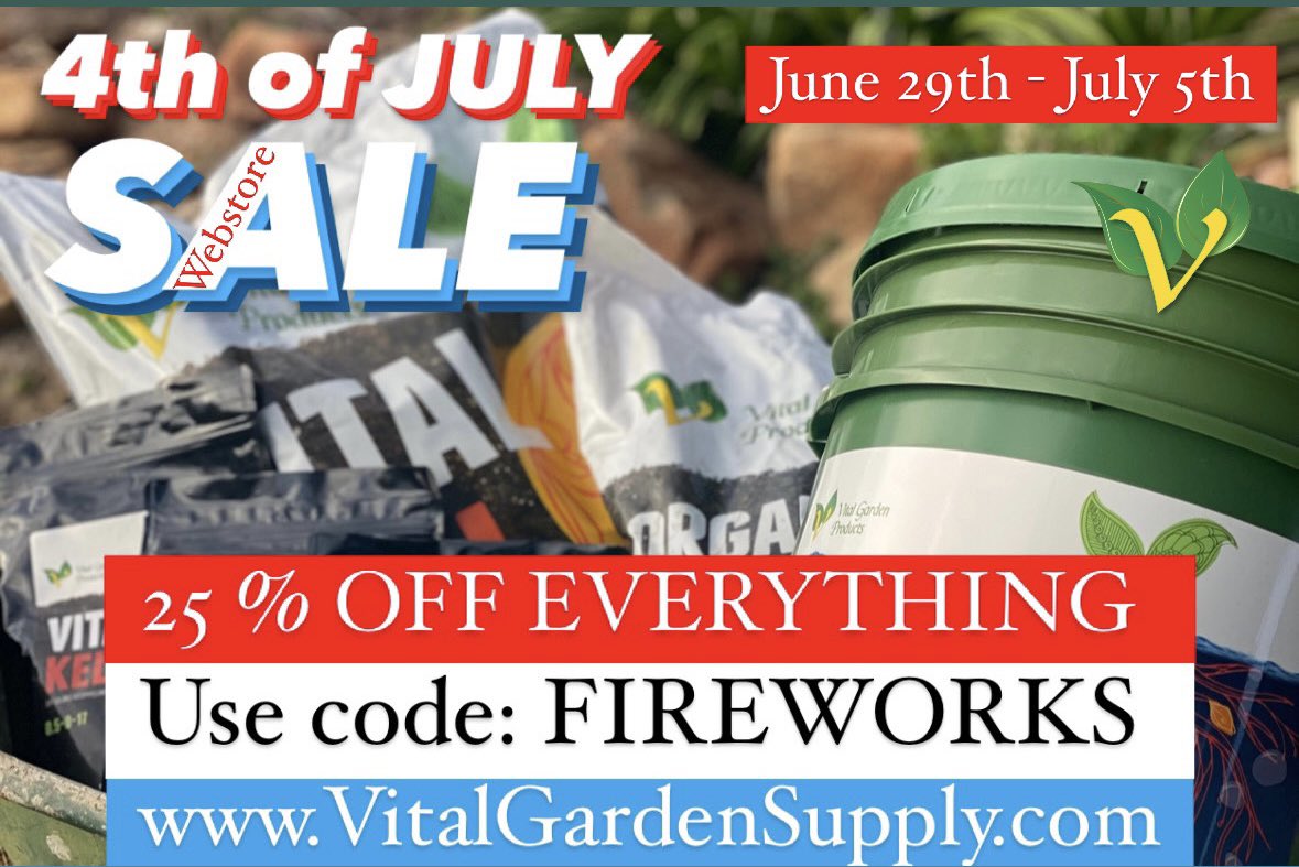 4th OF JULY SALE 🇺🇸🎆

25% OFF sale on the webstore 
VitalGardenSupply.com 

 6/29 -7/5. 

All items are 25% off except for clearance and overstock items which are available at a deeper discount. 

Use code FIREWORKS at checkout! 

 #4thOfJuly #CertifiedOrganic #4thOfJulySale