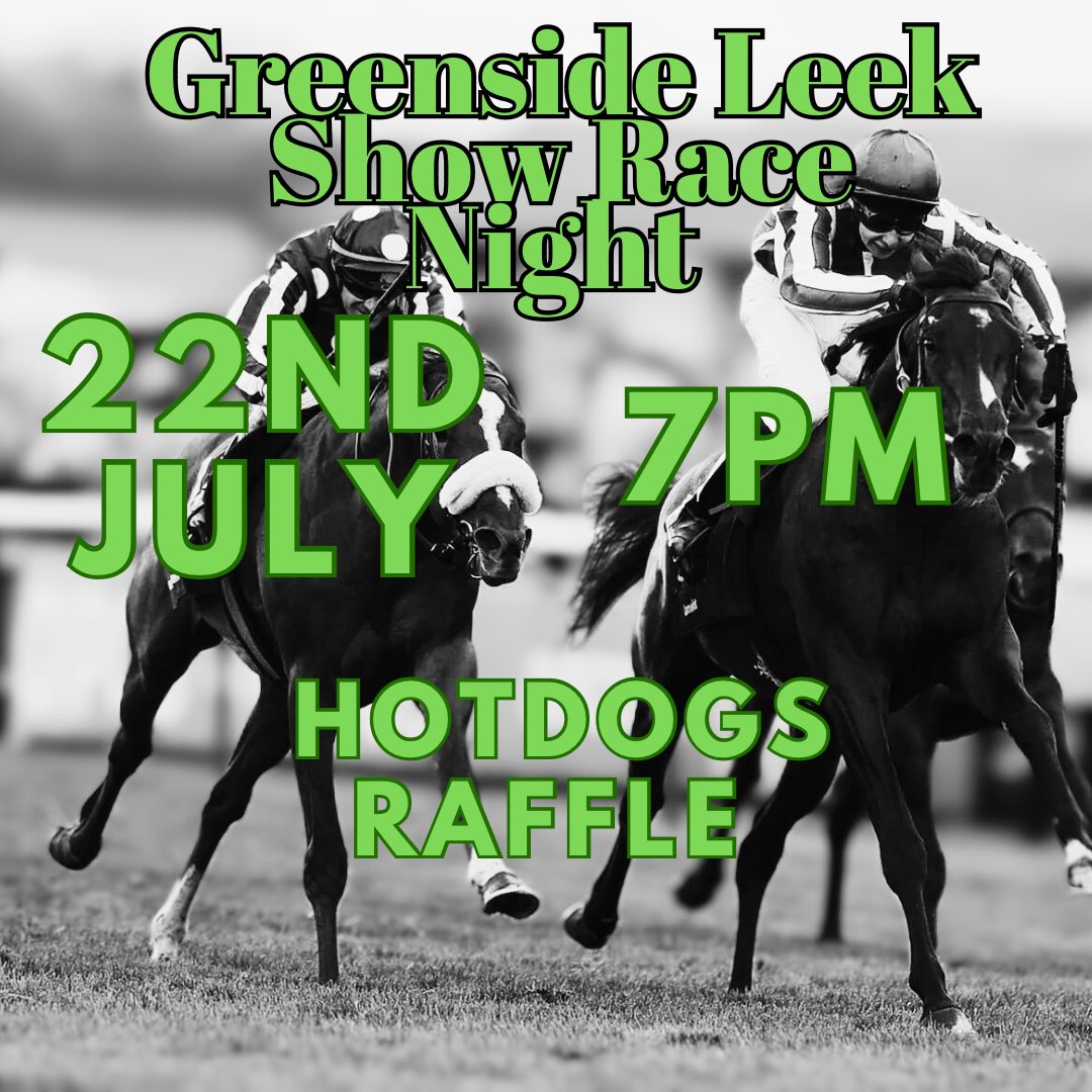 Greenside Cricket Club Leek Show members will be hosting a Race Night on the 22nd July.

There will be Hotdogs available and a raffle! 

🏇