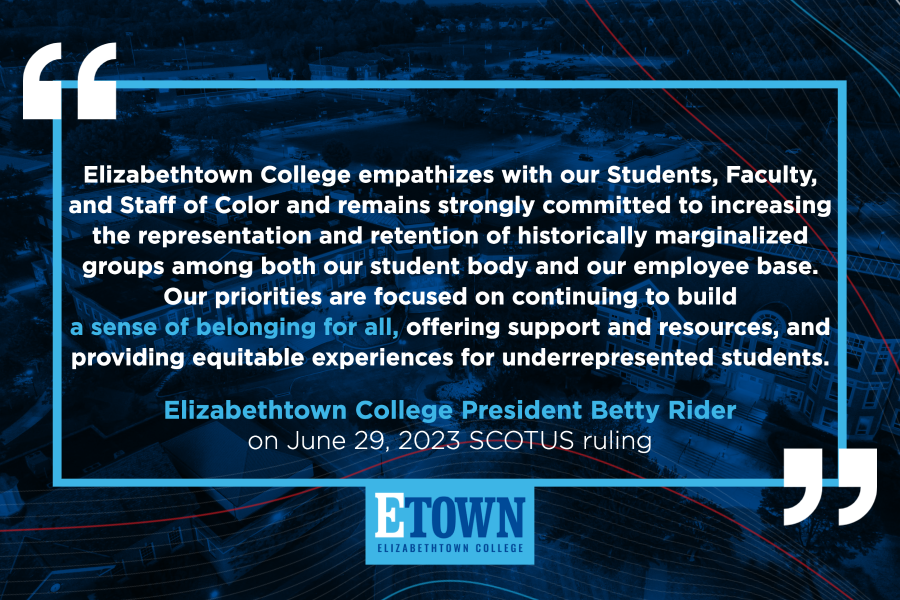 EtownCollege's tweet photo. Following today's SCOTUS ruling on affirmative action, Elizabethtown College President Betty Rider affirms our institution's commitment to fostering and creating a culturally vibrant campus community that values diversity, equity, &amp; inclusion.

Read more: https://t.co/7qJzEoef3z. https://t.co/zikPNyHAKU