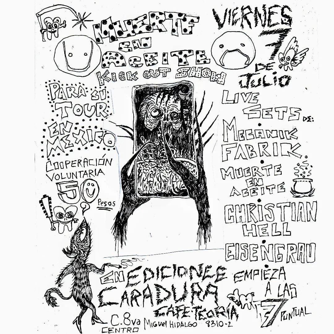 ¡Kick out show para Muerte en aceite!

Lives sets:
* Mecanik Fabrik ⚙️@mecanikfabrik 
* Muerte en aceite 🍳
* Christian Hell 👹 <a href="/christianhell/">Christian Hell</a> 
* Eisengrau 👽

¡Empieza a las 7 PM!
¡Puntuales!

Cooperación voluntaria 50 pesos

¡Último show antes de que pegue fuga!