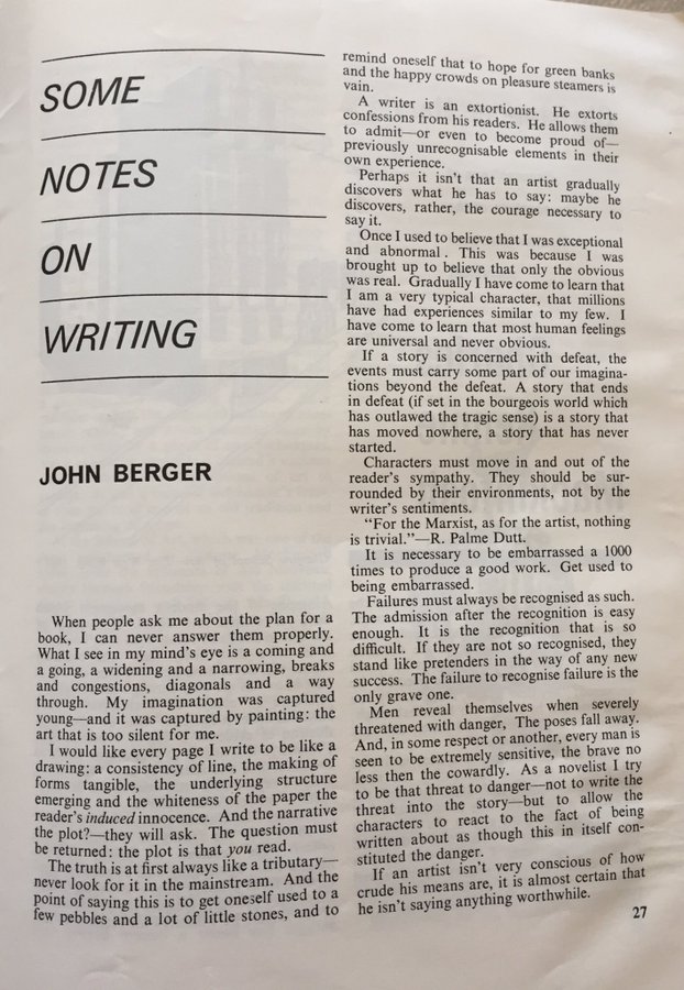 'I would like every page I write to be like a drawing: a consistency of line, the making of forms tangible, the underlying structure emerging and the whiteness of the paper the reader’s induced innocence.'

—John Berger, Some Notes on Writing, Gambit Magazine, 1965 ht @tw_overton