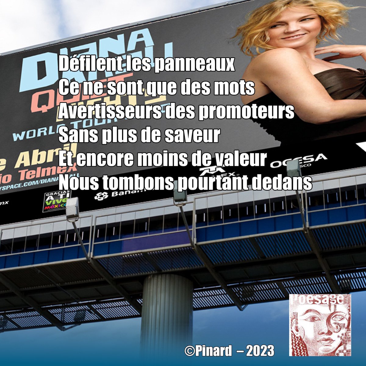 poesage_27's tweet photo. Défilent les panneaux
Ce ne sont que des mots
Avertisseurs des promoteurs
Sans plus de saveur
Et encore moins de valeur
Nous tombons pourtant dedans
©Pinard – 2023
#defiler #panneaux #publicite #publicitaire #promoteurs #saveur #valeur #tomber
#poesie #poetry #ecriture https://t.co/AX6URs55V2