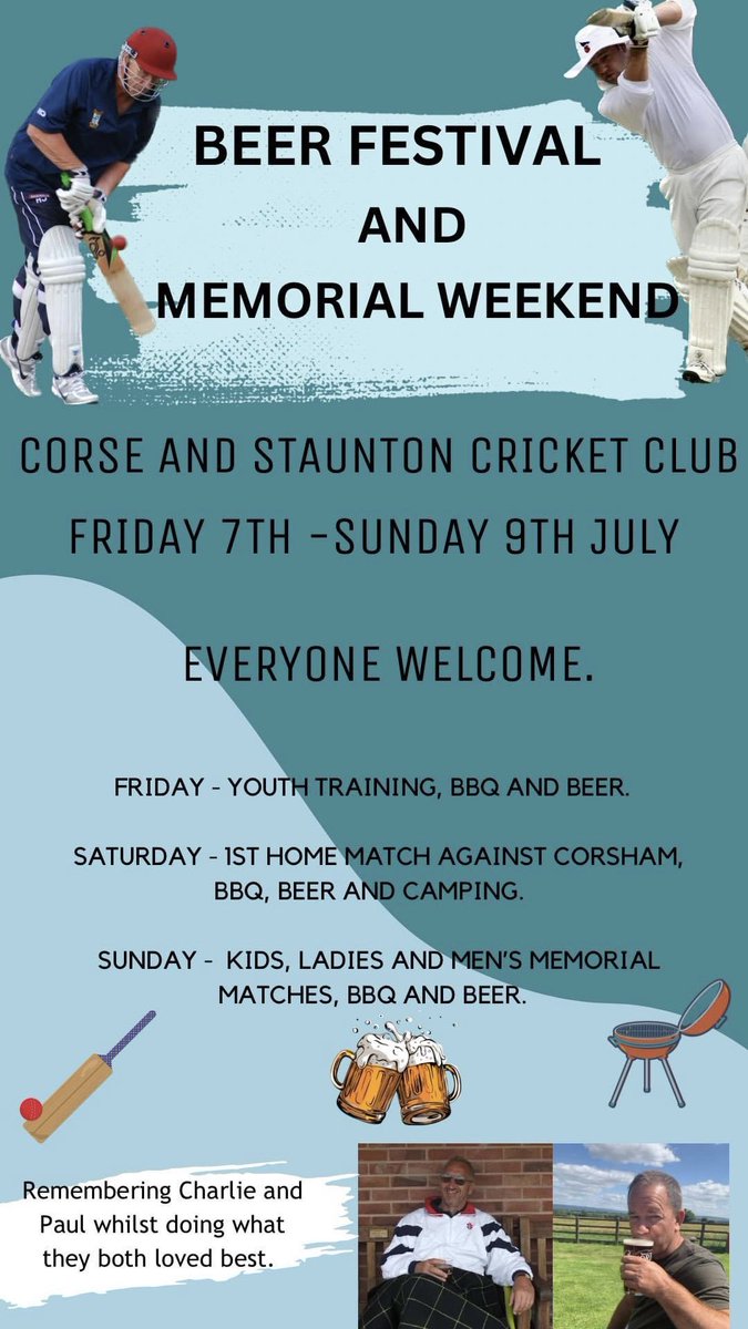 C&amp;SCC Beer Festival and Memorial Weekend
When: 7th - 9th July 2023
Where: Corse and Staunton Cricket Club, GL19 3RQ
Please join us for a drink 🍻 and to remember Charlie and Paul whilst doing what they loved best 🏏