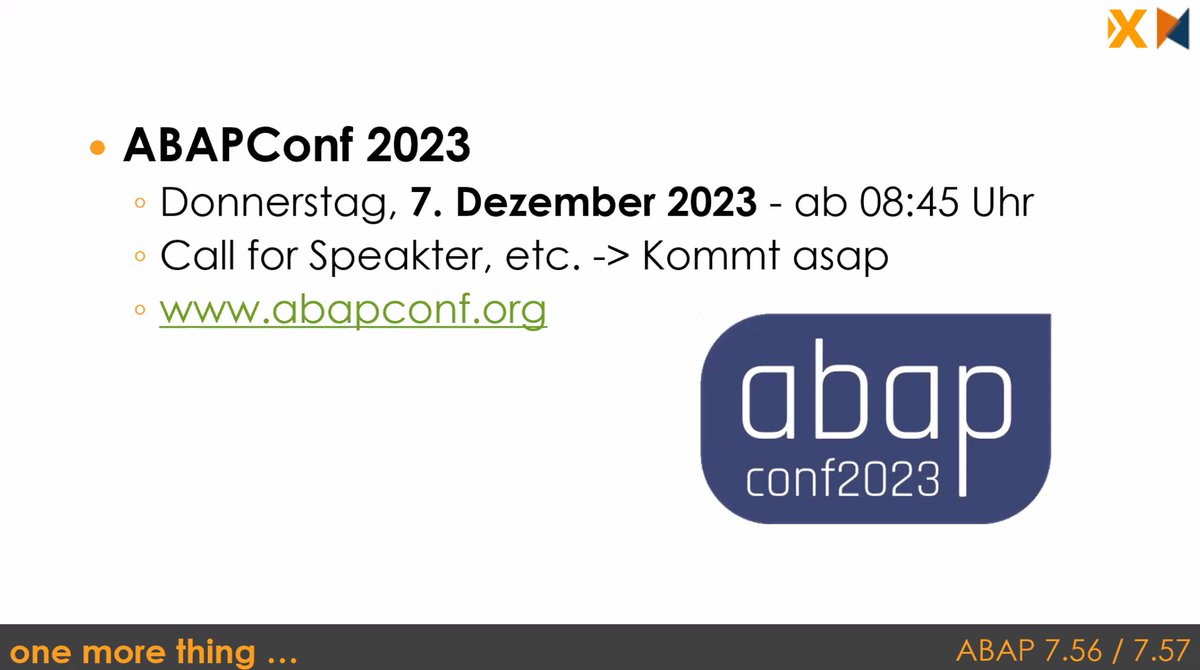 Save the date: ABAPConf 2023, 7th December 2023 Hot off the press: event date officially announced at @cadaxo webinar about ABAP in 7.56/7.57 Call for speaker: soon Thanks to: @foessleitnerj @DomiBiglSAP @SoSchlegel87 @tobiashofmann