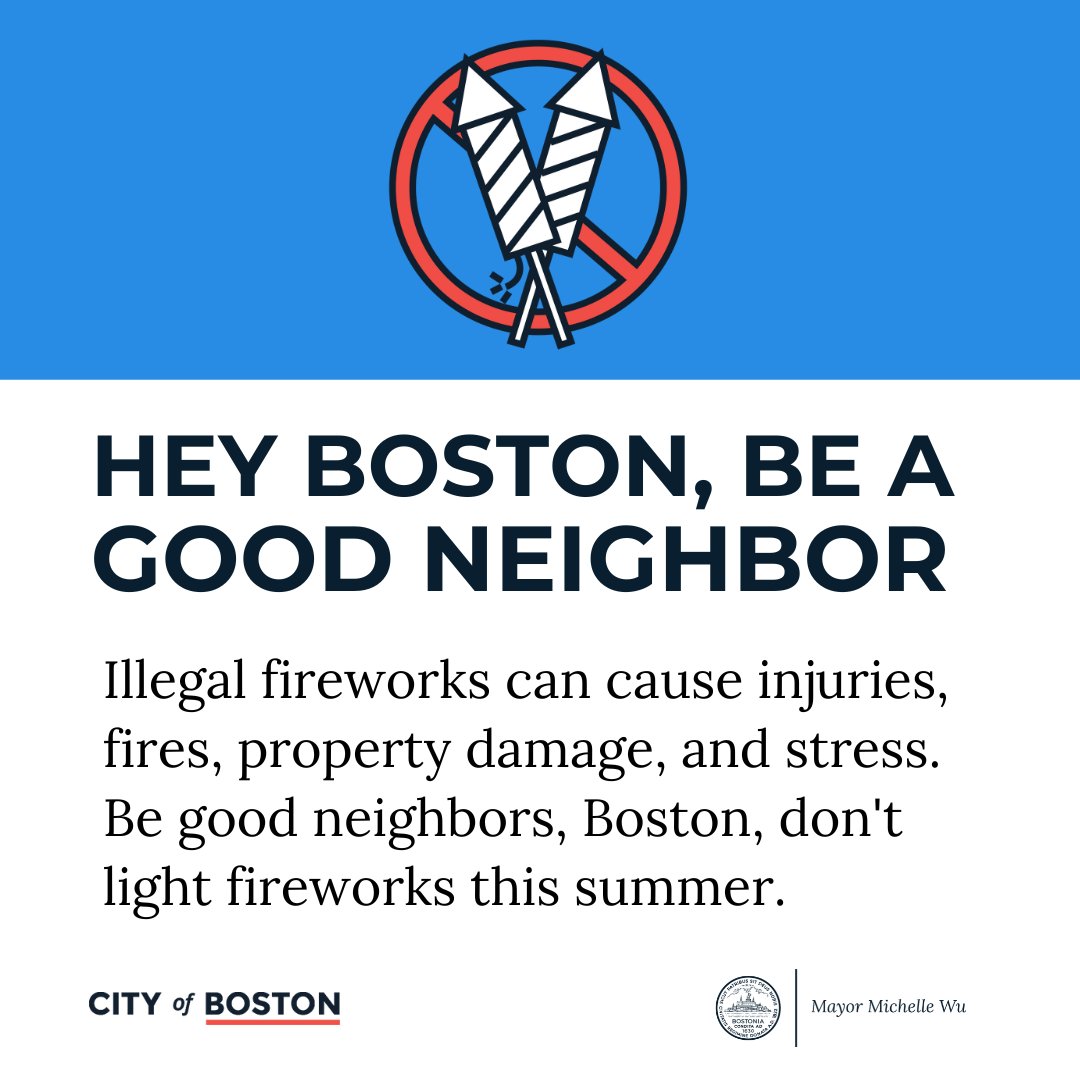 Illegal fireworks can cause injuries, fires, property damage, and stress. Be good neighbors, Boston, don't light fireworks this summer.