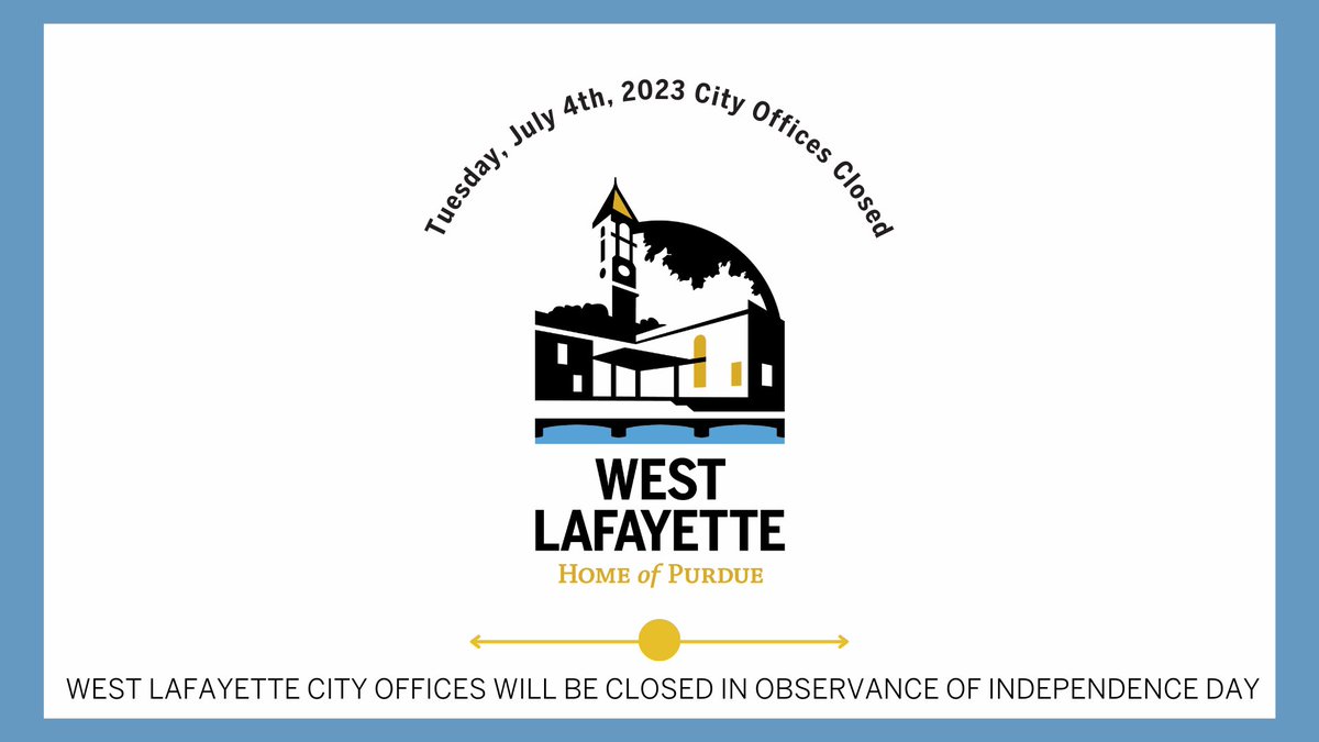 West Lafayette City Offices will be closed this Tues., July 4, in observance of Independence Day.

Streets and Sanitation Department will observe the holiday on Mon., July 3, - yard waste collection is canceled. Regular waste pick-up will occur on July 4.

#WestLafayetteInd