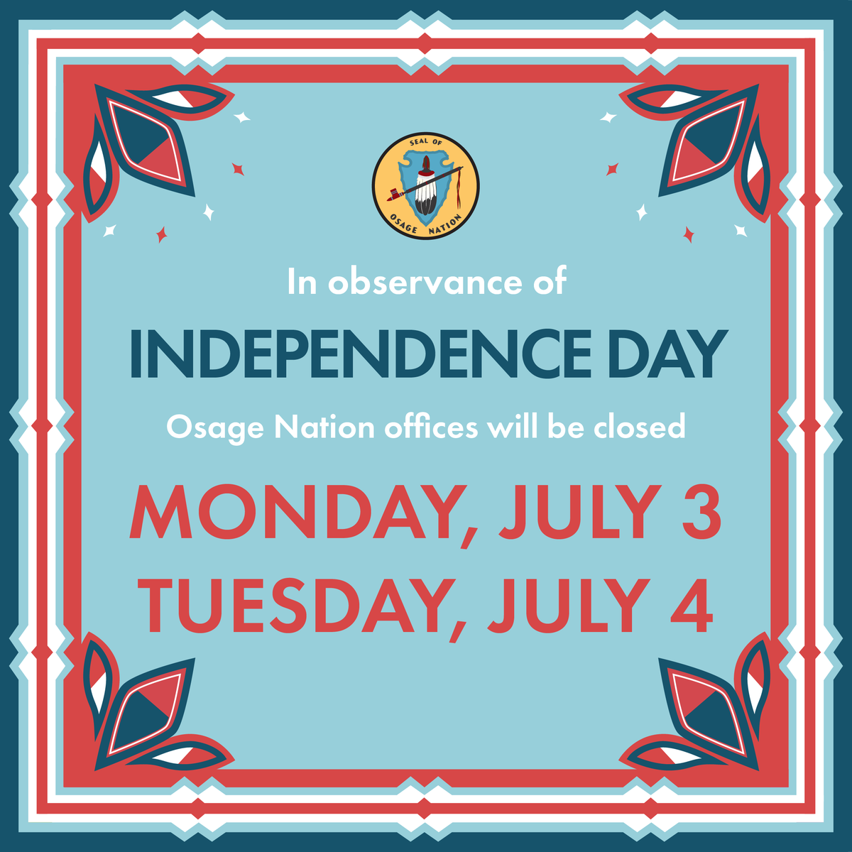 Osage Nation offices will be closed in observance of Independence Day on July 3rd and 4th! Check with your local fire authority on whether or not fireworks are permitted in your area and keep your pets safely confined in their homes. Have a good long weekend!