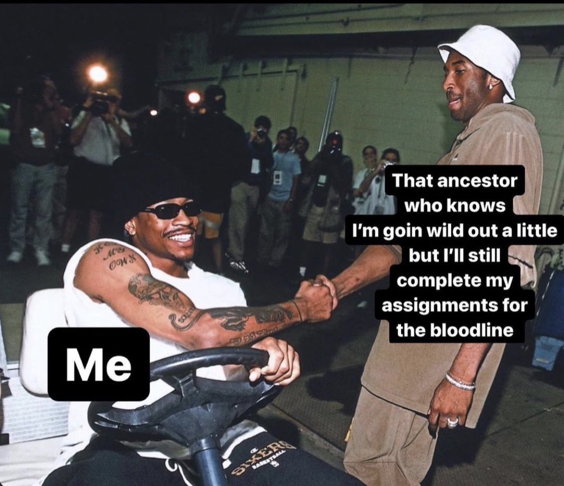My ancestors know wtf goin on 😂