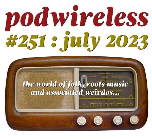 Hot as a hot thing in a hot place, the July 2023 Podwireless is out now – as ever a unique and unmatched two-hour feast of new and forthcoming tracks from the fabulous world of folk, roots music, as well as going somewhat off piste this month! podwirelesswords.com/2023/06/podwir…