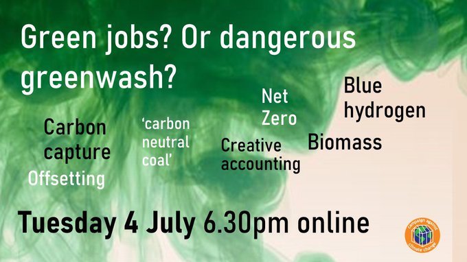 Green jobs? Or dangerous greenwash?
Tuesday 4 July 6.30pm online 
Carbon capture… biomass…. blue hydrogen etc