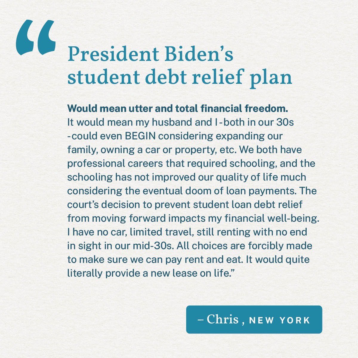 Student debt relief would improve the lives of millions of hard working Americans by giving them the opportunity to grow their families and invest in their futures. It would be life-changing.