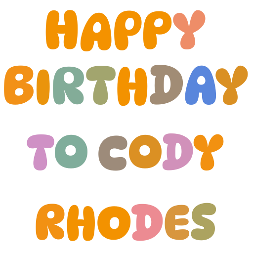    Happy Birthday to you Cody Rhodes               