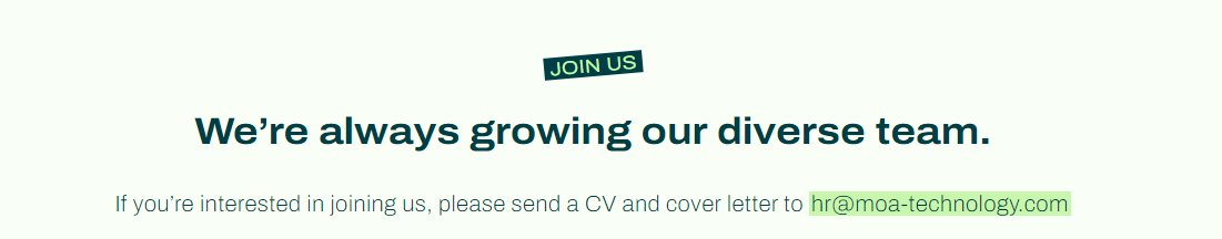 Check out our exciting job opportunities on our LinkedIn jobs board or on our website.

lnkd.in/eAdfhrBr

We are always growing our diverse team and for more information on life at moa check out our life page and see and hear from our teams.