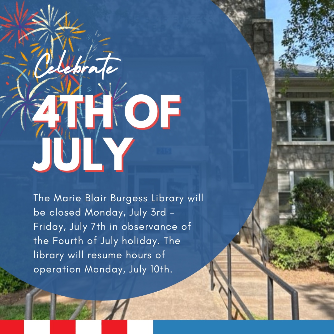 The Marie Blair Burgess Library will be closed Monday, July 3rd - Friday, July 7th in observance of the Fourth of July.