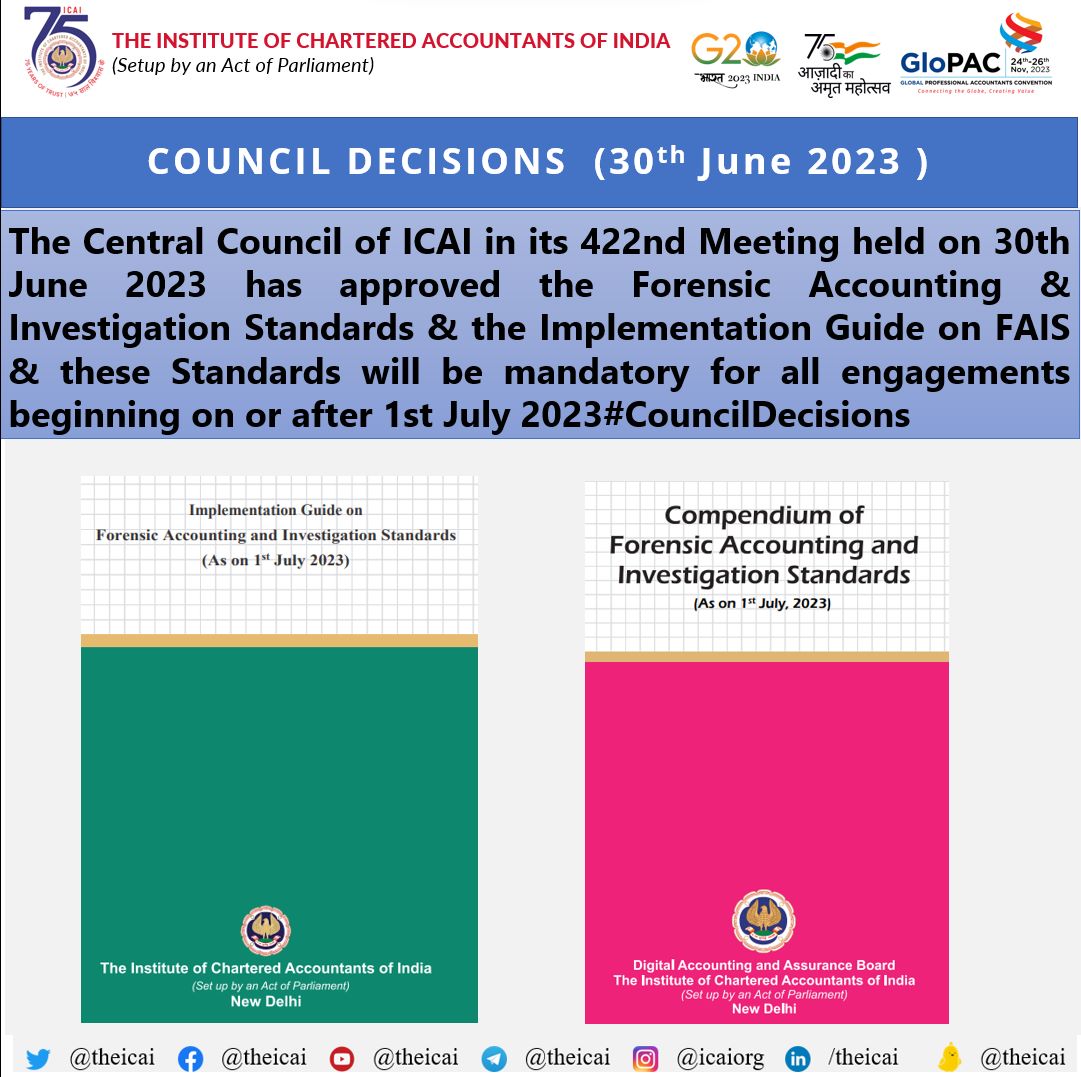 theicai's tweet photo. The Central Council of ICAI in its 422nd Meeting held on 30th June 2023 has approved the Forensic Accounting &amp; Investigation Standards &amp; the Implementation Guide on FAIS &amp; these Standards will be mandatory for all engagements beginning on or after 1st July 2023 #CouncilDecisions https://t.co/Gy3ZubztAm