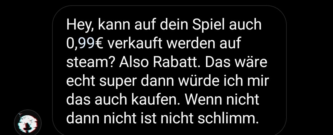 Mein Spiel ist grad von 4 Euro auf 2 Euro runtergesetzt und ich bekomm solch gottlosen Dms