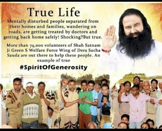 Under the guidance of Saint Gurmeet Ram Rahim Ji #DeraSachaSauda has taken the initiative called #TrueLife . The volunteers take the responsibility of mentally ill persons they find on roads and streets, look after them and reunite them to their families.