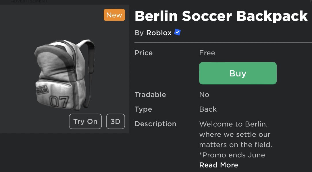 New “Berlin Soccer Backpack” is now onsale for FREE!!! The description currently states that the promo ends on June 17th lol so I’m unsure of when it truly goes offsale. This item has no particles but is very detailed! Go purchase and enjoy!! ⚽️🎒

roblox.com/catalog/134559…