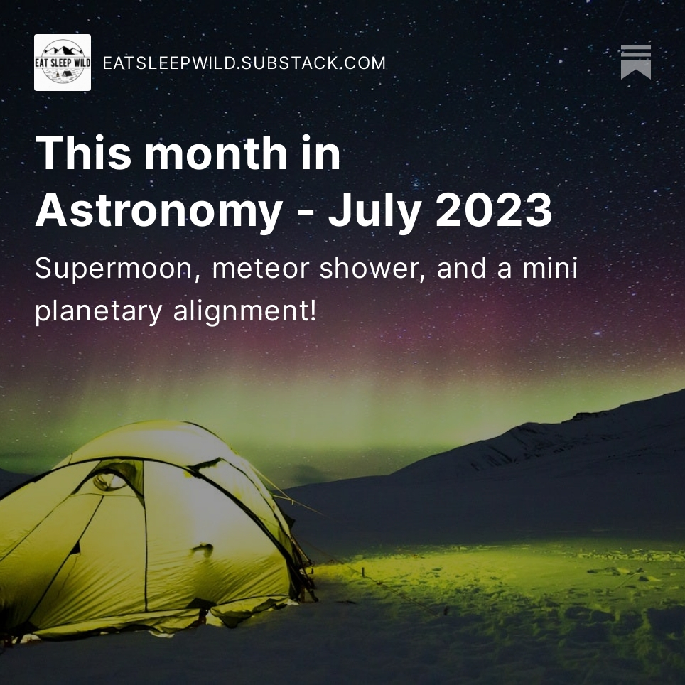 New month, new newsletter! Our top 3 happenings in the night sky this July: eatsleepwild.substack.com/p/this-month-i…