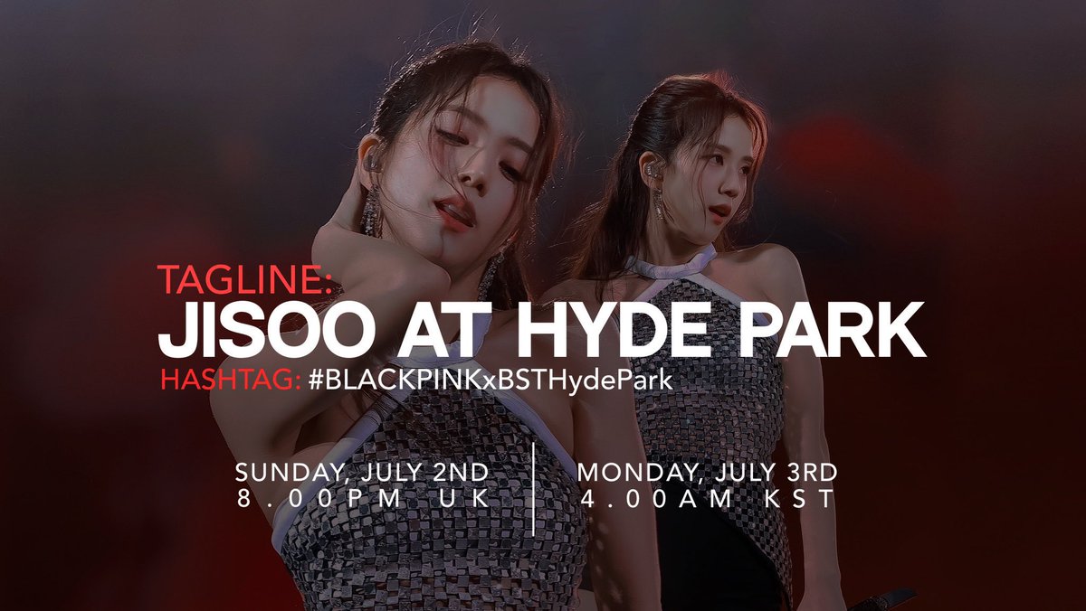 Tagline for BST Hyde Park Festival, let’s do our best to support and hype JISOO! 

🗓️ Sunday, July 2nd 8PM UK.      
      Monday, July 3rd 4AM KST.
#️⃣ in the banner below.