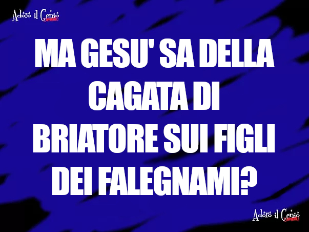AdoroilGenio's tweet photo. ADORO IL GENIO - IPSE DIXIT

La domanda sorge spontanea.

#adoroilgenio #1luglio #flaviobriatore #briatore #falegname #ifiglideifalegnami #falegnami #Gesù #cazzate #mestieri #artiemestieri https://t.co/P65Wgnjdp1