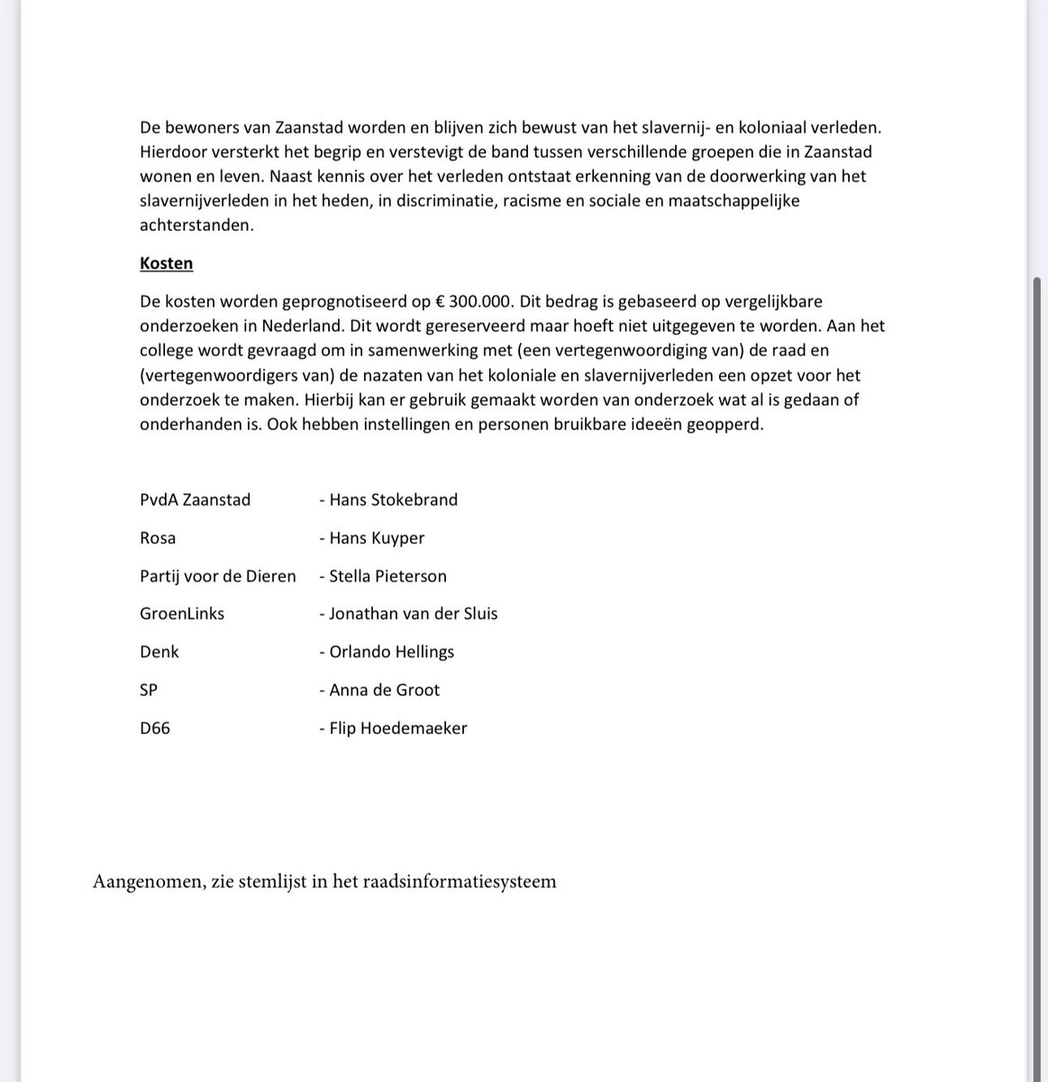 Daarnaast is wat betreft #Zaanstad onze opvatting dat het van belang is om uit te zoeken hoe groot de invloed van de slavernij is geweest op de ontwikkeling van de Zaanstreek.
Op initiatief van de <a href="/PvdAZaanstad/">PvdA@Zaanstad</a> <a href="/HansStokebrand/">Hans Stokebrand</a>  het punt van het slavernijverleden naar voren