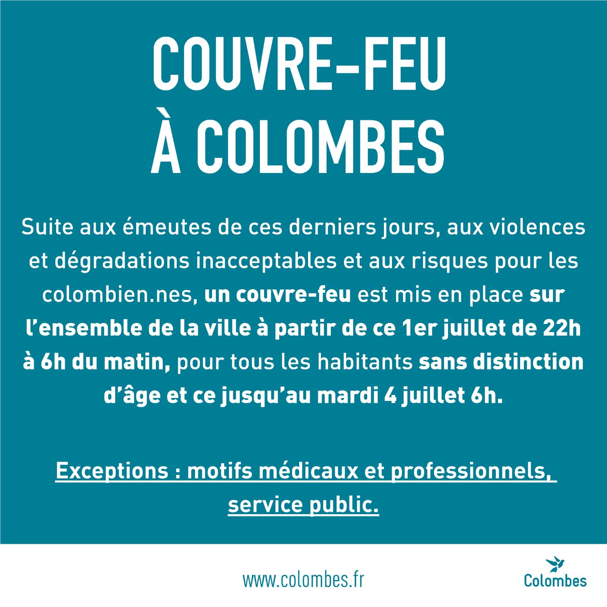 Couvre-feu à #Colombes

1/2 
Suite aux émeutes de ces derniers jours, aux violences et dégradations inacceptables et aux risques pour les Colombien.nes, un couvre-feu est mis en place sur l'ensemble de la ville à partir de ce 1er juillet de 22h à 6h du matin