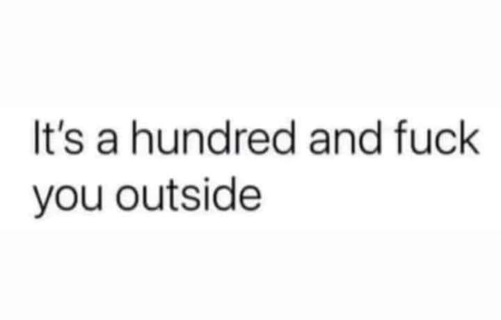 Heat index is 107 right now.