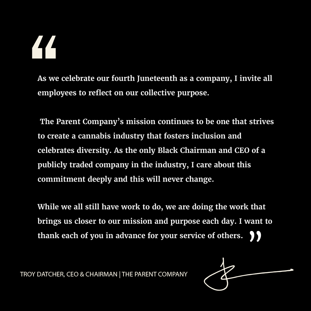 A message from <a href="/theparentcom/">The Parent Company</a>  CEO &amp; Chairman, <a href="/troydatcher/">troydatcher</a>, about our commitment to service and creating a cannabis industry that fosters inclusion and diversity.