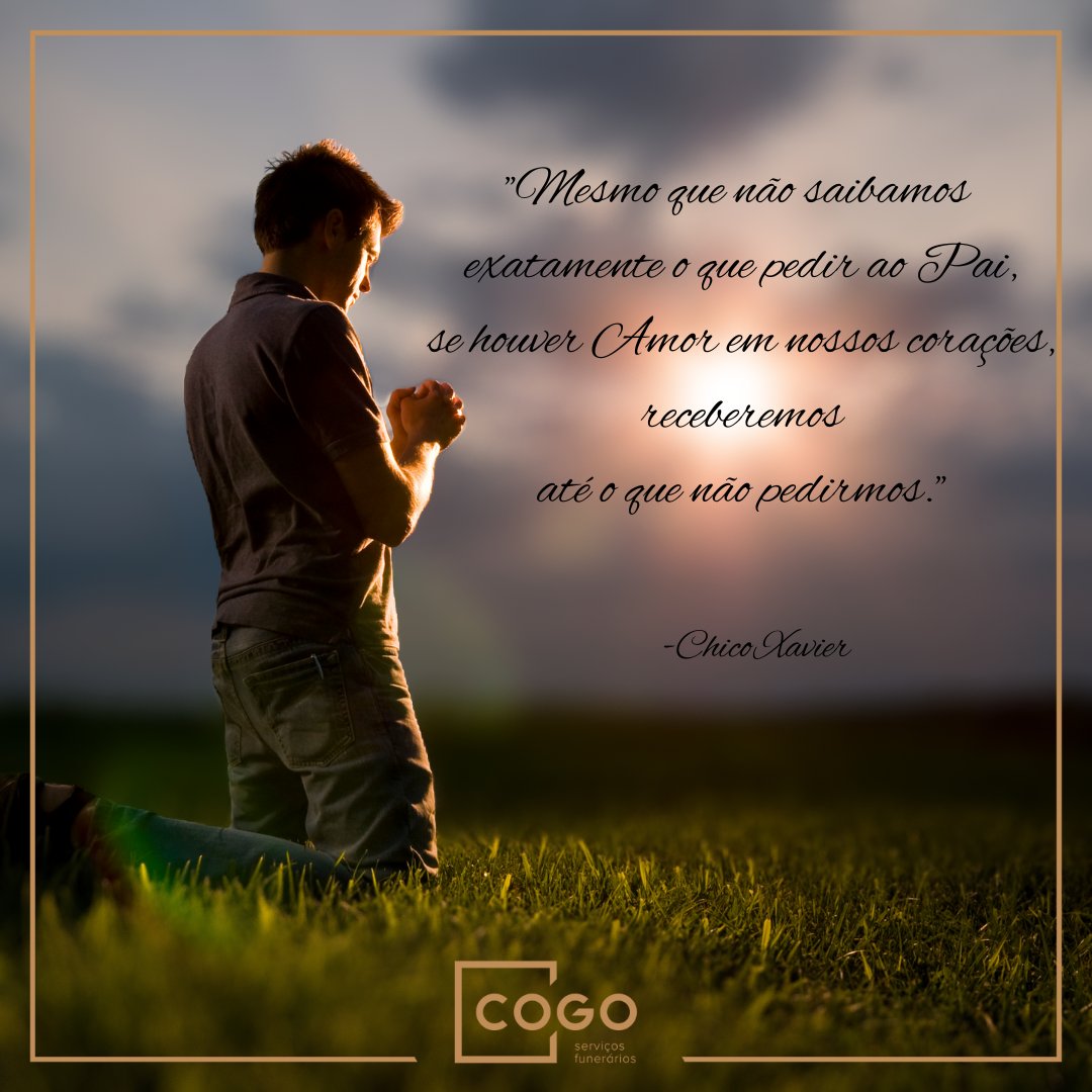 funerariacogo's tweet image. "Mesmo que não saibamos exatamente o que pedir ao Pai, se houver Amor em nossos corações, receberemos até o que não pedirmos".

Cogo homenageando vidas!!!
.
.
.
#cogo #Pai #amor #fé #respeito #cuidado #corações #caminho #carinho #seguir