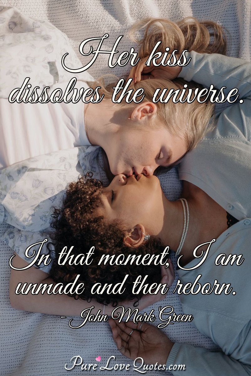 Pure_LoveQuotes's tweet photo. Her kiss dissolves the universe. In that moment, I am unmade and then reborn. ~John Mark Green #quote #quotes #pridelove #lesbianlove #pridequotes https://t.co/fakkcRUmPd https://t.co/IFGFGDcKVw