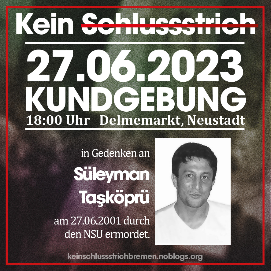 Die Initiative 'Kein Schlussstrich Bremen' lädt zum gemeinsamen Gedenken an Süleyman Taşköprü ein. Am Dienstag, den 27.06.2023 soll am Delmemarkt in der Bremer Neustadt an die Opfer der NSU-Mordserie und alle anderen Opfer und Betroffenen von rechter Gewalt erinnert werden. (1/5)