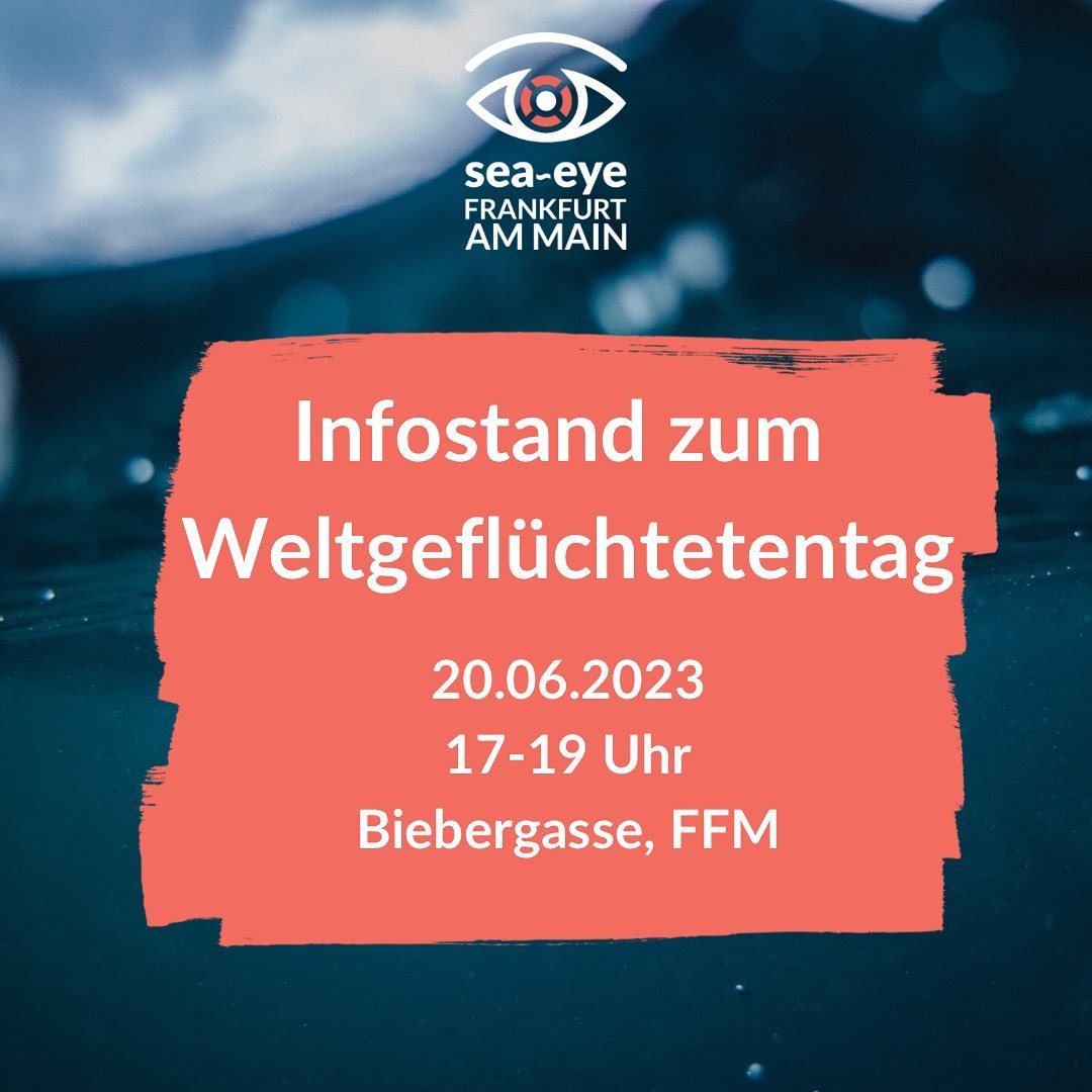 sea-eye Frankfurt am Main</p><p>INFOSTAND ZUM WELTGEFLÜCHTETENTAG</p><p>20.06.2023<br>17-19 Uhr<br>Biebergasse, Ffm