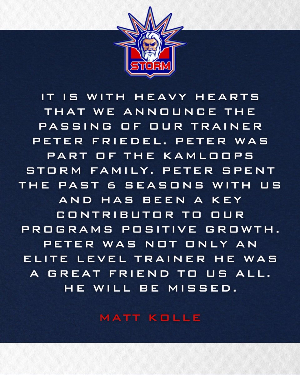 StormKamloops's tweet photo. It is with heavy hearts that we announce the passing of our trainer Peter Friedel. Peter was part of the kamloops Storm family. Peter has been a key contributor to our programs positive growth. Peter was not only an elite level trainer he was a great friend to us all. https://t.co/kdWl9jbOAA