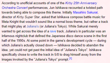 Masahiro Sakurai asked Jun Ishikawa to make Meta Knight's battle theme from Kirby Super Star sound like it could play at Juliana's Tokyo. After it closed, Ishikawa decided to abandon the idea, but he could not get past it, so he wrote the song in 5/8 to drift away from the prompt
