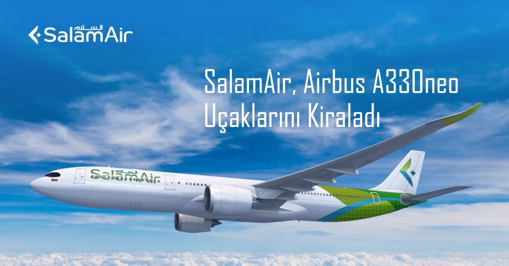 SalamAir, üç adet Airbus A330neo uçağı kiraladı
