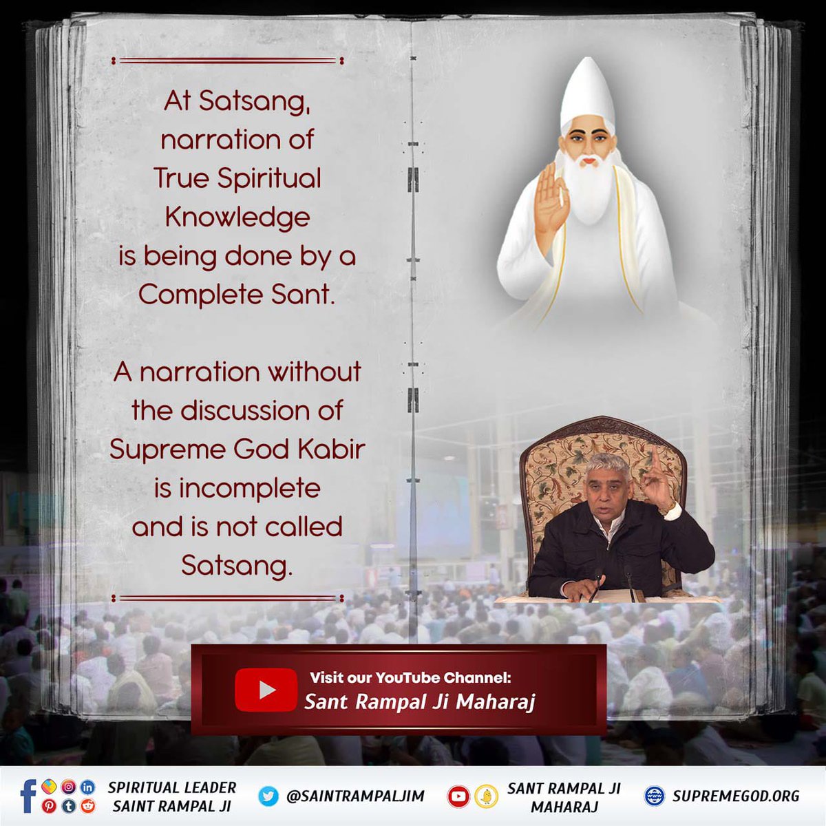 At Satsang, narration of True Spiritual Knowledge is being done by a Complete Sant.

A narration without the discussion of Supreme God Kabir is incomplete and is not called Satsang.

Visit our YouTube Channel: Sant Rampal Ji Maharaj

inSPIRITUAL LEADER SAINT RAMPAL JI