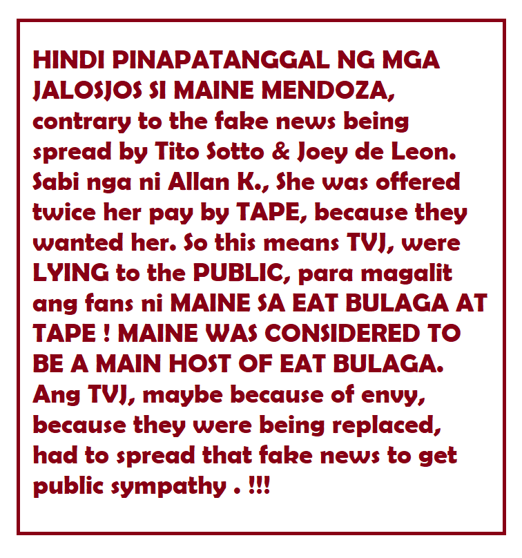 DIRTY TACTICS OF TITO SOTTO! Libel yung ginawa niya to spread FAKE NEWS, that TAPE wanted MAINE MENDOZA out & replaced by SORAYA JALOSJOS. Sabi ni Allan K. JALOSJOS BROS. wante to retain Maine & OFFERED HER TWICE HER SALARY!