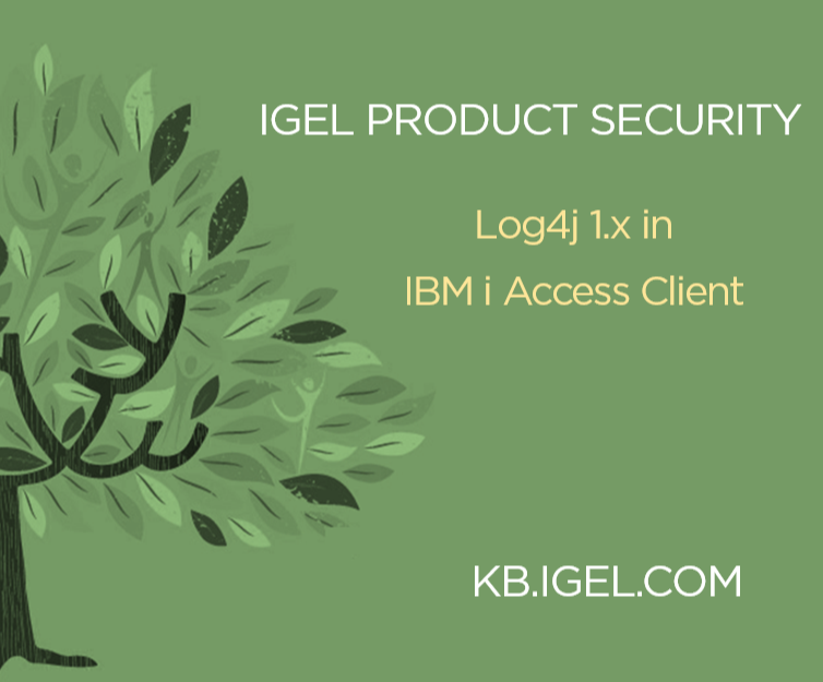 NEW KB Article - you might be interested in!

THIS IS AN IGEL Product Security Information

ISN 2023-10: Log4j 1.x in IBM i Access Client 

kb.igel.com/securitysafety…