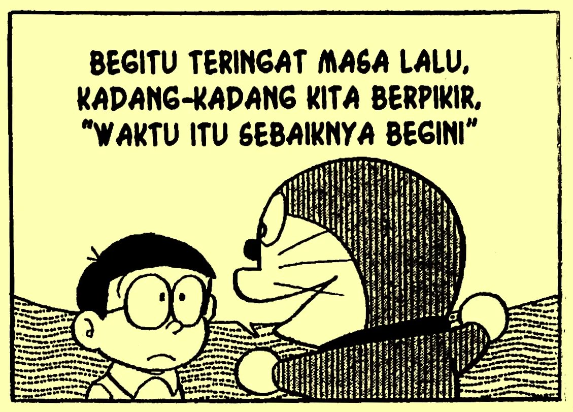 Semakin berumur, semakin pula menumpuk penyesalan.

(Vol. 15, 1978/#DoraemonHariIni Agustus 2021)