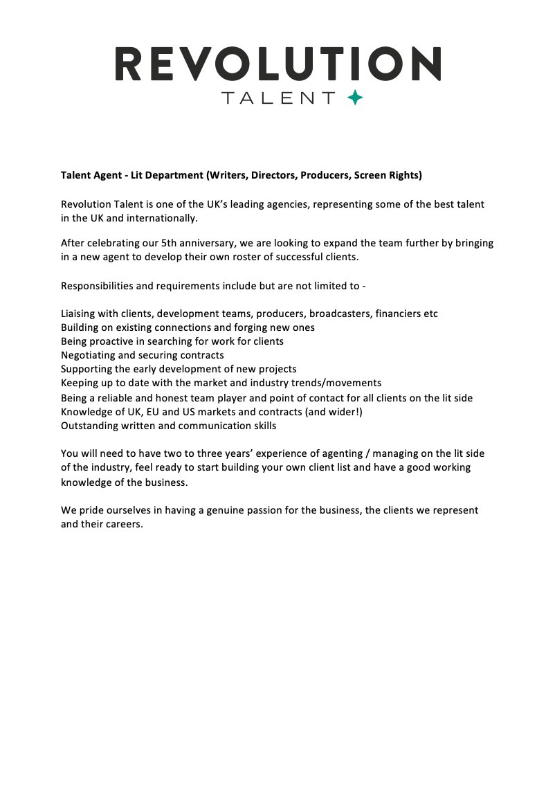 After celebrating our 5th anniversary we are looking to expand the team further by bringing in a new agent to develop their own roster of successful clients: Talent Agent - Lit Department (Writers, Directors, Producers, Screen Rights) email applications@revolutiontalent.co.uk