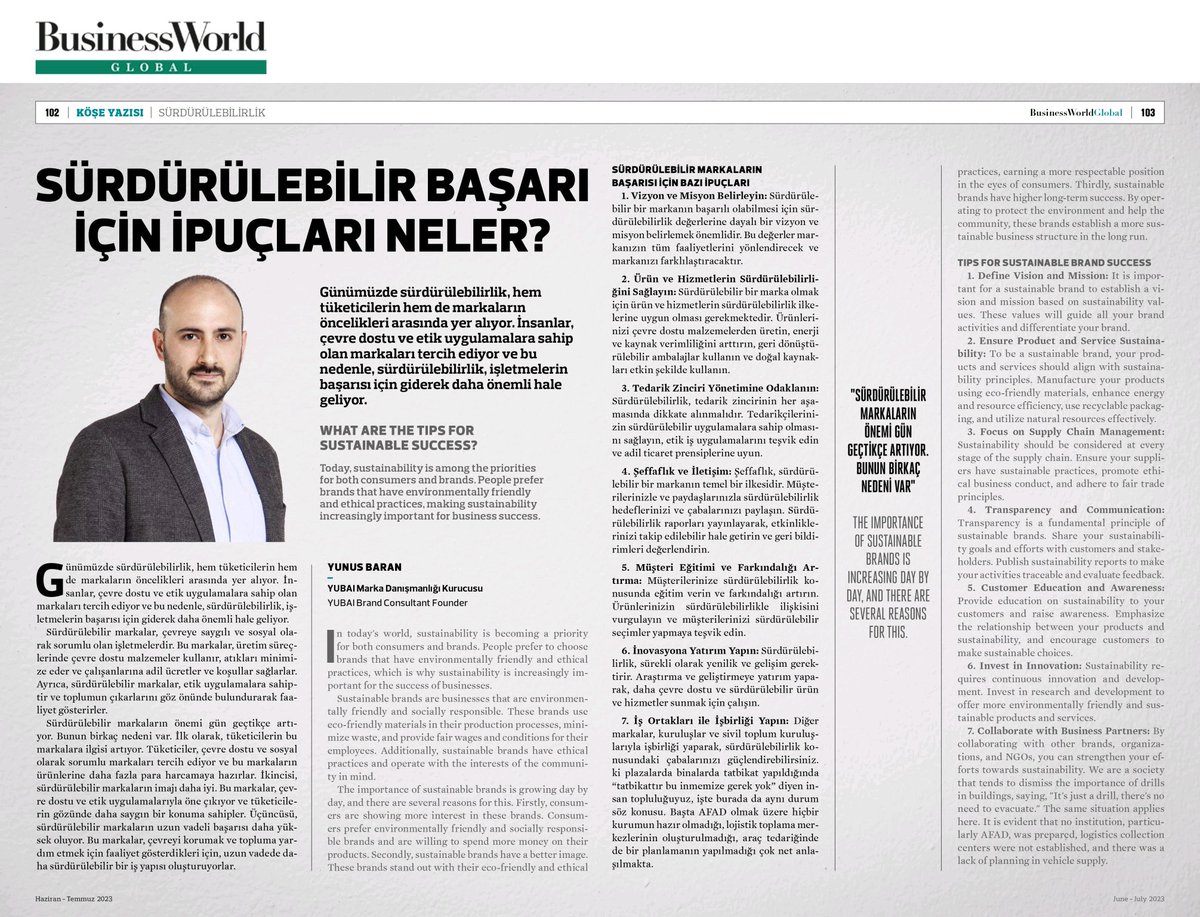 Bu ayki sayısında şirketlerin sürdürülebilirlik raporunun yayınlandığı Business World Global dergisinde ben de "Sürdürülebilir Markaların Başarısı İçin Bazı İpuçları" paylaştım. 
<a href="/YubaiCB/">Yubai Marka Danışmanlığı</a> 
<a href="/bworldglobal/">Business World Global</a>