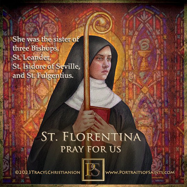 Happy Feast Day 
St. Florentina was the sister of three bishops, St. Leander, St. Isidore of Seville, and St. Fulgentius. she embraced the ascetic life &  with St. Leander founded a convent for her, where she became abbess as a cloistered nun. 
bit.ly/458SbxU